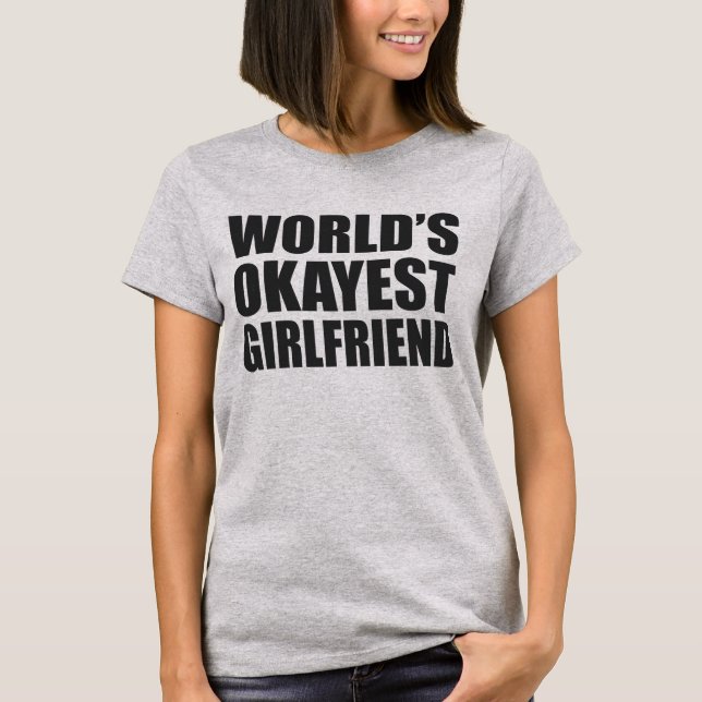 WORLD'S OKAYEST GIRLFRIEND T-Shirt (Front)