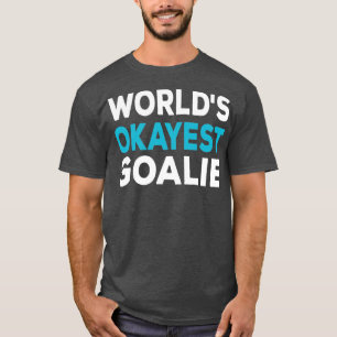 Worlds Okayest Goalie T-Shirt