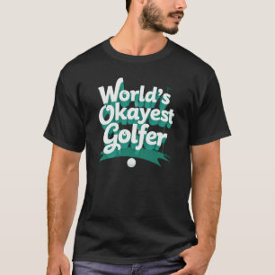 World's Okayest Golfer3 Funny Golf T-Shirt
