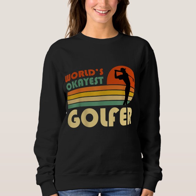 Worlds Okayest Golfer Funny Golf Player Sweatshirt (Front)