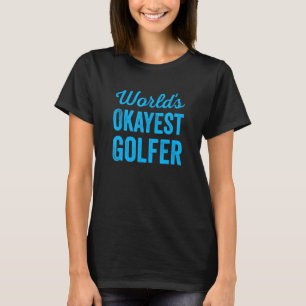 Worlds Okayest Golfer Funny Sarcastic Sports Golfi T-Shirt