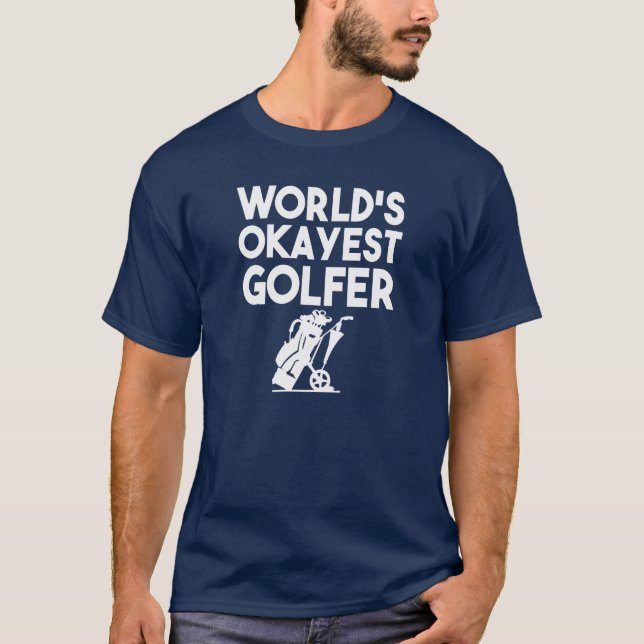 World's Okayest Golfer funny shirt (Front)