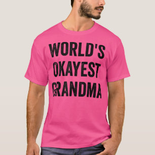 Worlds Okayest Grandma Funny Sarcastic The Best Gr T-Shirt