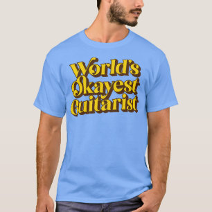Worlds Okayest Guitarist T-Shirt