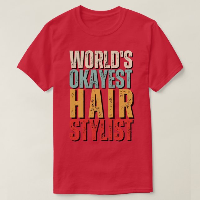 Worlds Okayest Hair Stylist Gift Idea Funny Hair S T-Shirt (Design Front)