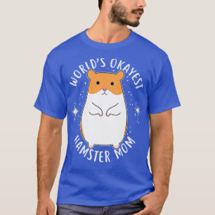Worlds Okayest Hamster Mum T-Shirt