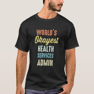 World's Okayest Health Services Admin Administrato T-Shirt