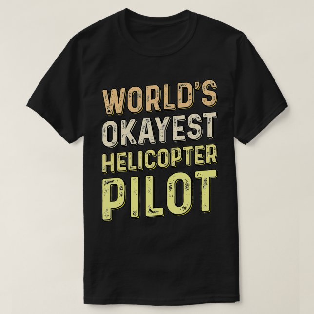 Worlds Okayest Helicopter Pilot Funny Aviator  T-Shirt (Design Front)