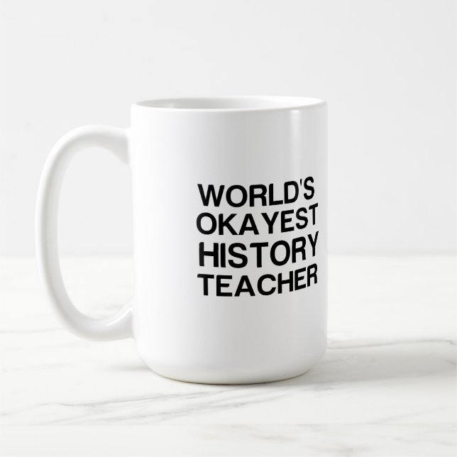 WORLD'S OKAYEST HISTORY TEACHER COFFEE MUG (Left)