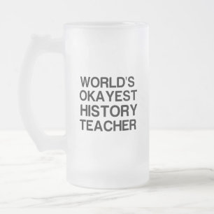 WORLD'S OKAYEST HISTORY TEACHER FROSTED GLASS BEER MUG