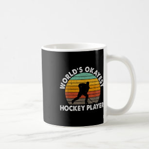 Worlds Okayest Hockey Player Olympic Ice Hockey Fi Coffee Mug