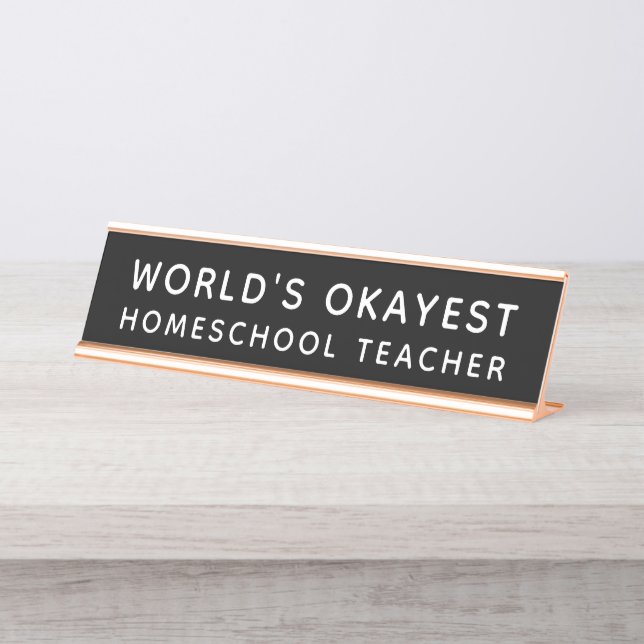 World's Okayest Homeschool Teacher Funny Desk Name Plate (Front)