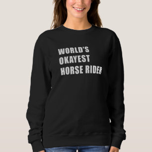 World's Okayest Horse Rider Equestrian Horse Ridin Sweatshirt