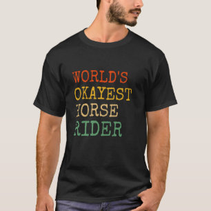 World's Okayest Horse Rider Funny Equestrian Horse T-Shirt