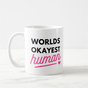 World's Okayest Human Mug – Funny Coffee Mug