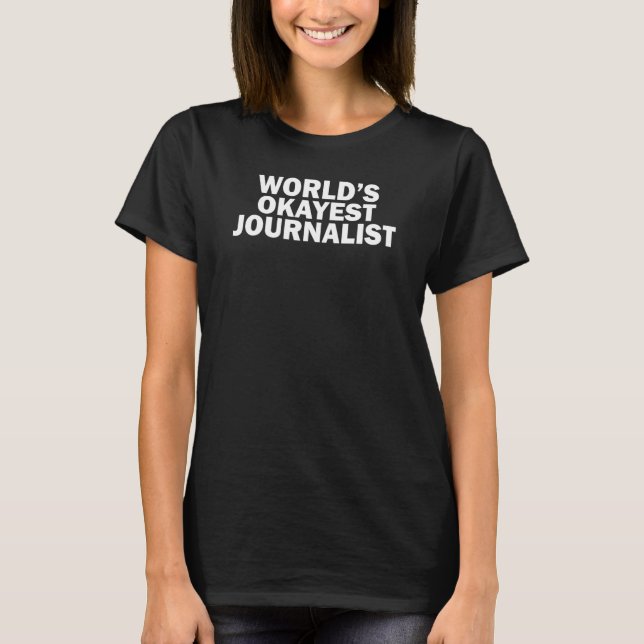 World's Okayest Journalist    T-Shirt (Front)