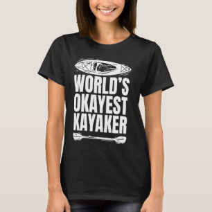 World's Okayest Kayaker Funny Kayaking Canoe Outri T-Shirt