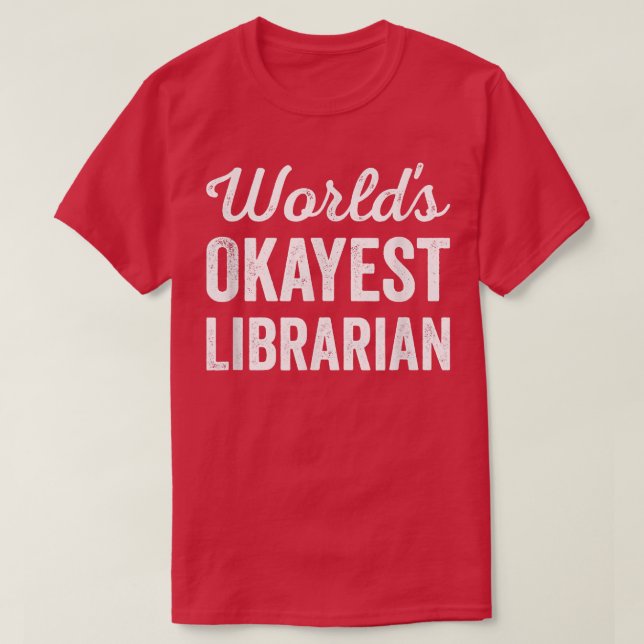 Worlds Okayest Librarian Funny Sarcastic Best Libr T-Shirt (Design Front)