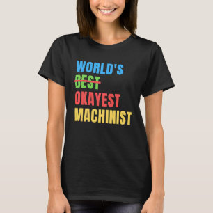 World's Okayest Machinist Appreciation T-Shirt