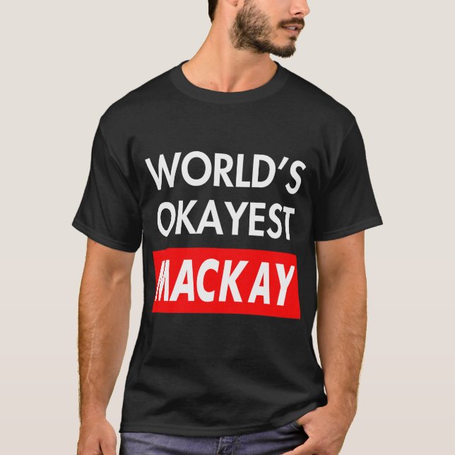 Worlds okayest Mackay T-Shirt (Front)