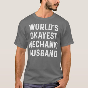 Worlds Okayest Mechanic Husband Mechanic T Shirt