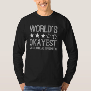 Worlds Okayest Mechanical Engineer Mechanical Eng T-Shirt