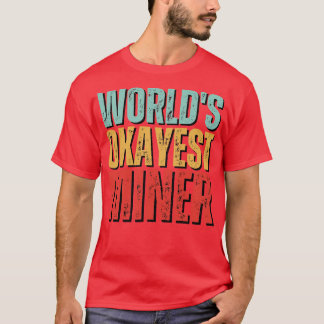 Worlds okayest Miner Funny Mineralogy saying T-Shirt