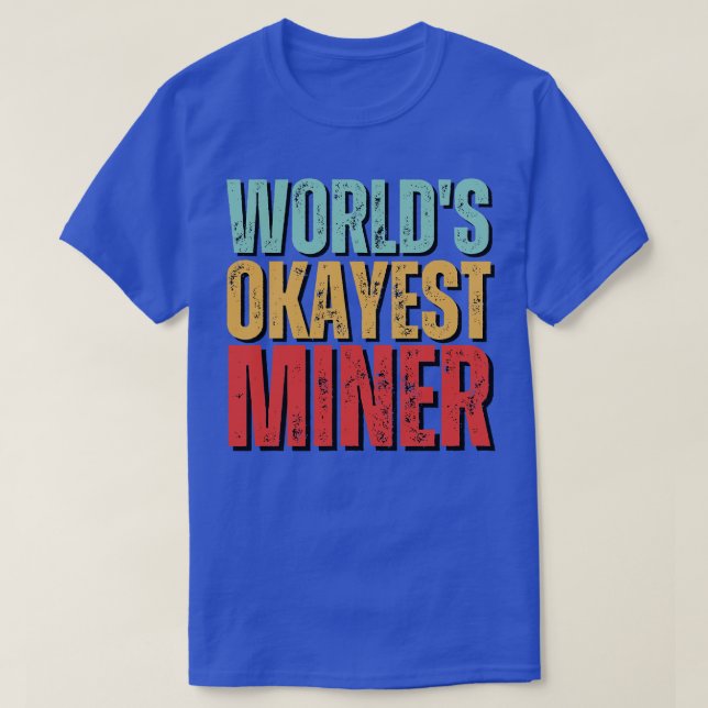 Worlds okayest Miner Funny Mineralogy saying T-Shirt (Design Front)