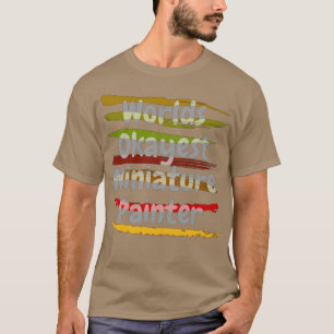 Worlds Okayest Miniature Painter  T-Shirt