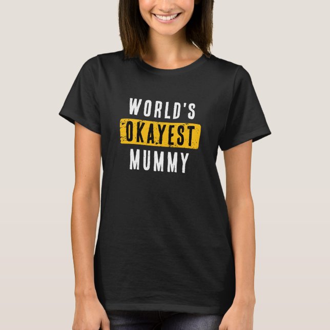 World's Okayest Mummy Mum T-Shirt (Front)