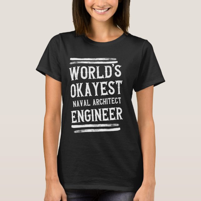 World's Okayest Naval Architect Engineer Engineeri T-Shirt (Front)