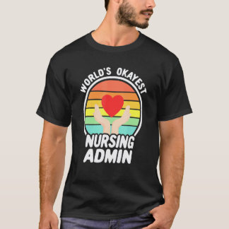 Worlds Okayest Nurse Admin Retro Nursing Administr T-Shirt