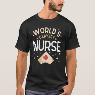 World's Okayest Nurse Joke Hospital Humour Nursing T-Shirt