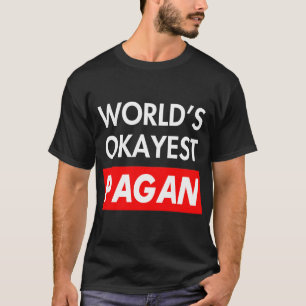 Worlds okayest Pagan T-Shirt