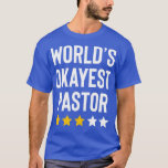 Worlds Okayest Pastor Appreciation Funny Christian T-Shirt<br><div class="desc">Worlds Okayest Pastor Appreciation Funny Christian Preacher  .</div>