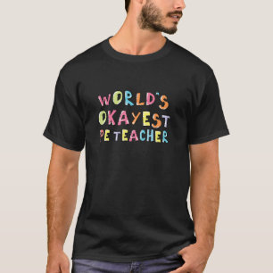 Worlds Okayest PE Teacher Coworker Idea T-Shirt