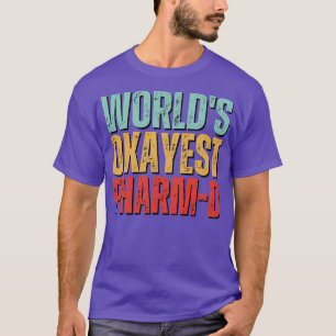 Worlds Okayest PharmD Doctor Of Pharmacy Pharmacis T-Shirt