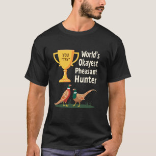 World's Okayest Pheasant Hunter Joke Upland Huntin T-Shirt