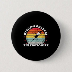 Worlds Okayest Phlebotomist Funny Phlebotomy Women 6 Cm Round Badge