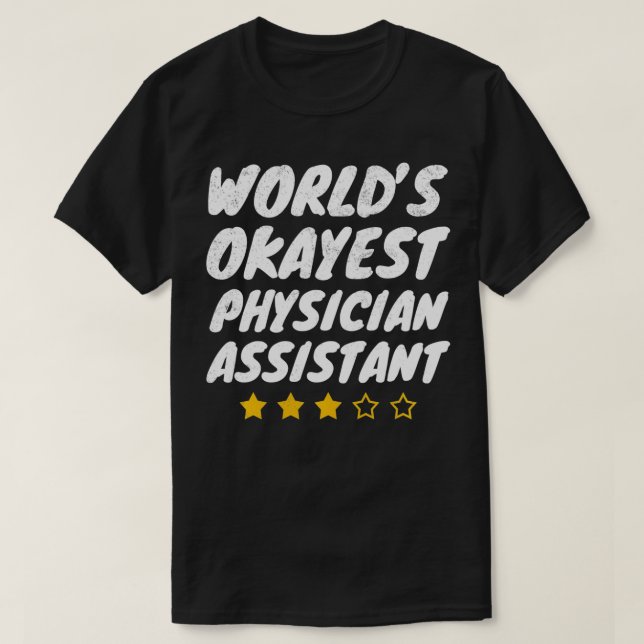 Worlds Okayest Physician Assistant  T-Shirt (Design Front)