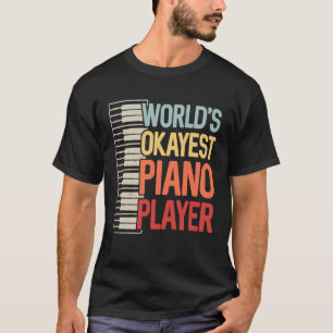 Worlds Okayest Piano Player Keyboardists Musician  T-Shirt