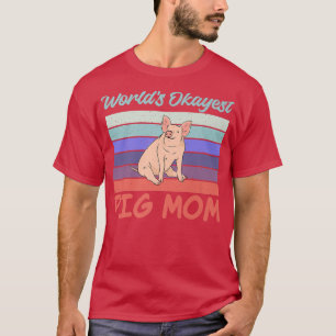 Worlds okayest Pig Mum Pig Owner Pig Farmer Pig Mo T-Shirt
