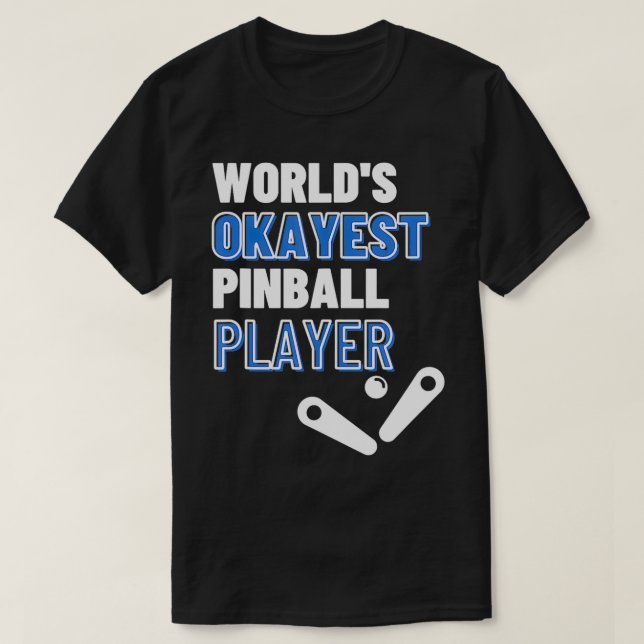 Worlds Okayest Pinball Player  T-Shirt (Design Front)