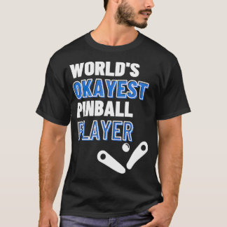 Worlds Okayest Pinball Player T-Shirt