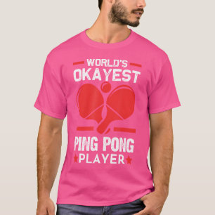 World'S Okayest Ping Pong Player Ping Pong T-Shirt