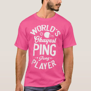 World'S Okayest Ping Pong Player Table Tennis T-Shirt