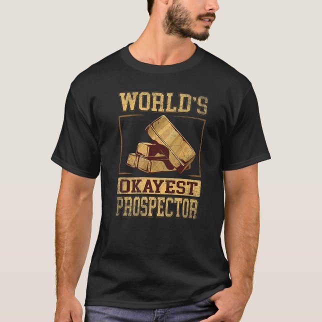 Worlds Okayest Prospector for Gold Prospector   T-Shirt (Front)