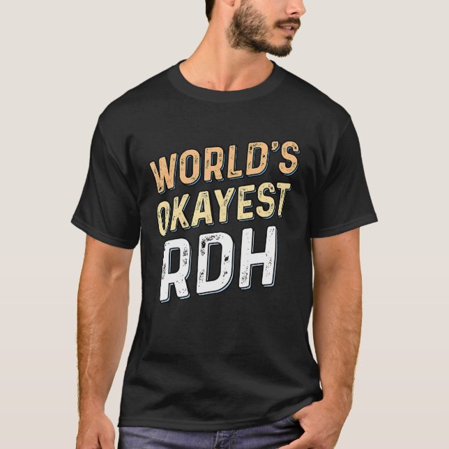 Worlds Okayest RDH - Dentist Registered Dental Hyg T-Shirt (Front)