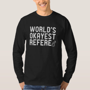 Worlds Okayest Referee Ref Soccer Player Training T-Shirt