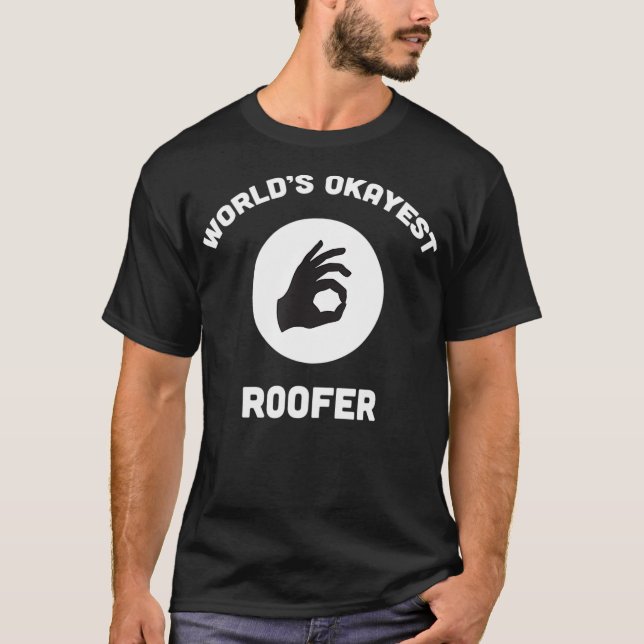 Worlds Okayest Roofer Funny Best Gift Roof Repair  T-Shirt (Front)